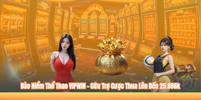 Bảo Hiểm Thể Thao VIPWIN | Giải Pháp Cứu Trợ Cược Thua Lên Đến 25.888 Điểm 1 Bảo Hiểm Thể Thao VIPWIN - Cứu Trợ Cược Thua Lên Đến 25.888k