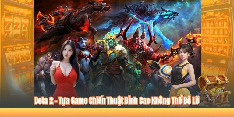 Dota 2 – Tựa Game Chiến Thuật Đỉnh Cao Không Thể Bỏ Lỡ 1 Dota 2 – Tựa Game Chiến Thuật Đỉnh Cao Không Thể Bỏ Lỡ