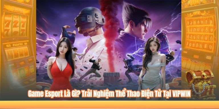 Game Esport Là Gì? Trải Nghiệm Thể Thao Điện Tử Tại VIPWIN 4 Game Esport Là Gì? Trải Nghiệm Thể Thao Điện Tử Tại VIPWIN