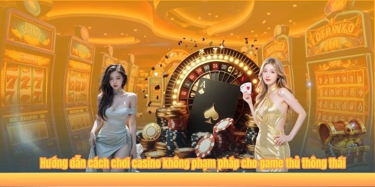 Chơi Casino Có Hợp Pháp Không? – Giải Đáp Chi Tiết Từ Chuyên Gia 4 Hướng dẫn cách chơi casino không phạm pháp cho game thủ thông thái
