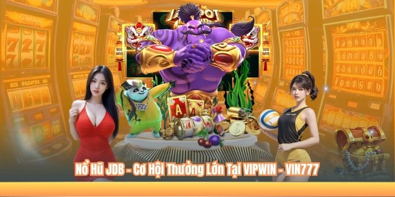 Nổ Hũ JDB – Cơ Hội Thưởng Lớn Tại VIPWIN - VIN777 3 Nổ Hũ JDB – Cơ Hội Thưởng Lớn Tại VIPWIN - VIN777