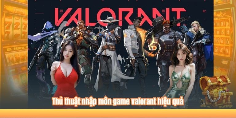 Game Valorant: Lựa Chọn Hàng Đầu Của Game Thủ Và Quy Trình Chơi Cho Người Mới 3 Thủ thuật nhập môn game valorant hiệu quả