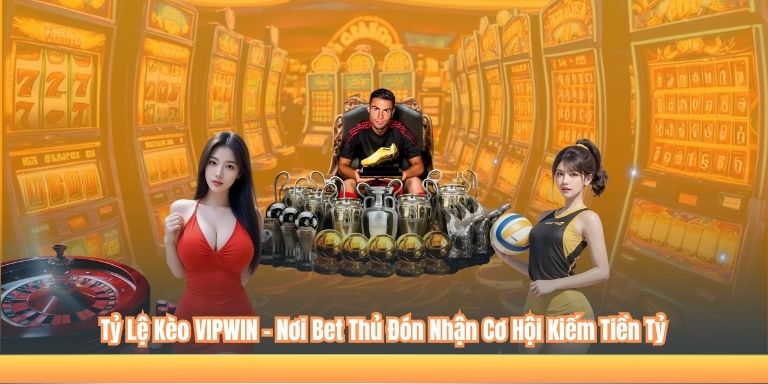 Tỷ Lệ Kèo VIPWIN – Nơi Bet Thủ Đón Nhận Cơ Hội Kiếm Tiền Tỷ 2 Tỷ Lệ Kèo VIPWIN – Nơi Bet Thủ Đón Nhận Cơ Hội Kiếm Tiền Tỷ