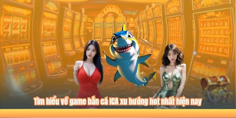 Bắn Cá ICA – Săn Thưởng Giữa Biển Cả Huyền Ảo 2 Tìm hiểu về game bắn cá ICA xu hướng hot nhất hiện nay