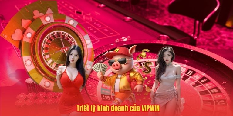 GIỚI THIỆU VIPWIN 2 Triết lý kinh doanh của VIPWIN