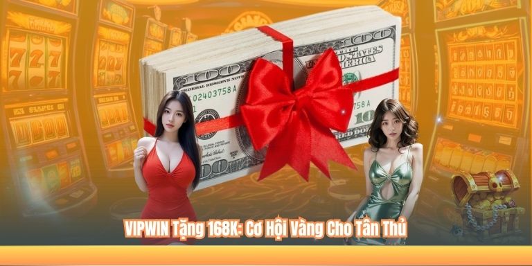 VIPWIN Tặng 168K: Cơ Hội Vàng Cho Tân Thủ 4 VIPWIN Tặng 168K: Cơ Hội Vàng Cho Tân Thủ
