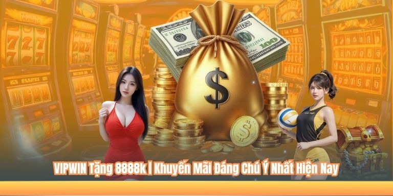 VIPWIN Tặng 8888k | Khuyến Mãi Đáng Chú Ý Nhất Hiện Nay 3 VIPWIN Tặng 8888k | Khuyến Mãi Đáng Chú Ý Nhất Hiện Nay