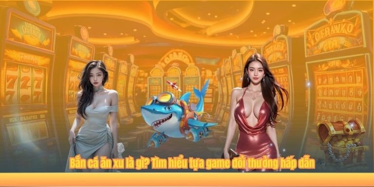 Bắn Cá Ăn Xu – Trải Nghiệm Đổi Thưởng Đỉnh Cao Tại VIPWIN 2 Bắn cá ăn xu là gì? Tìm hiểu tựa game đổi thưởng hấp dẫn
