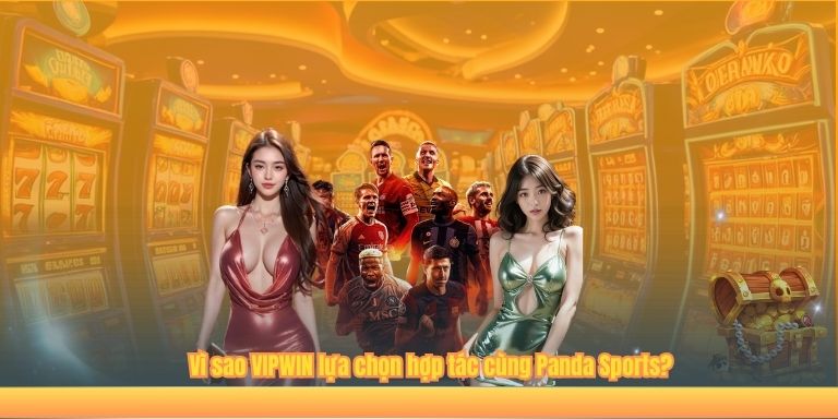 Panda Sports – Đỉnh Cao Kết Nối Giữa Thể Thao Và Giải Trí 4 Vì sao VIPWIN lựa chọn hợp tác cùng Panda Sports?